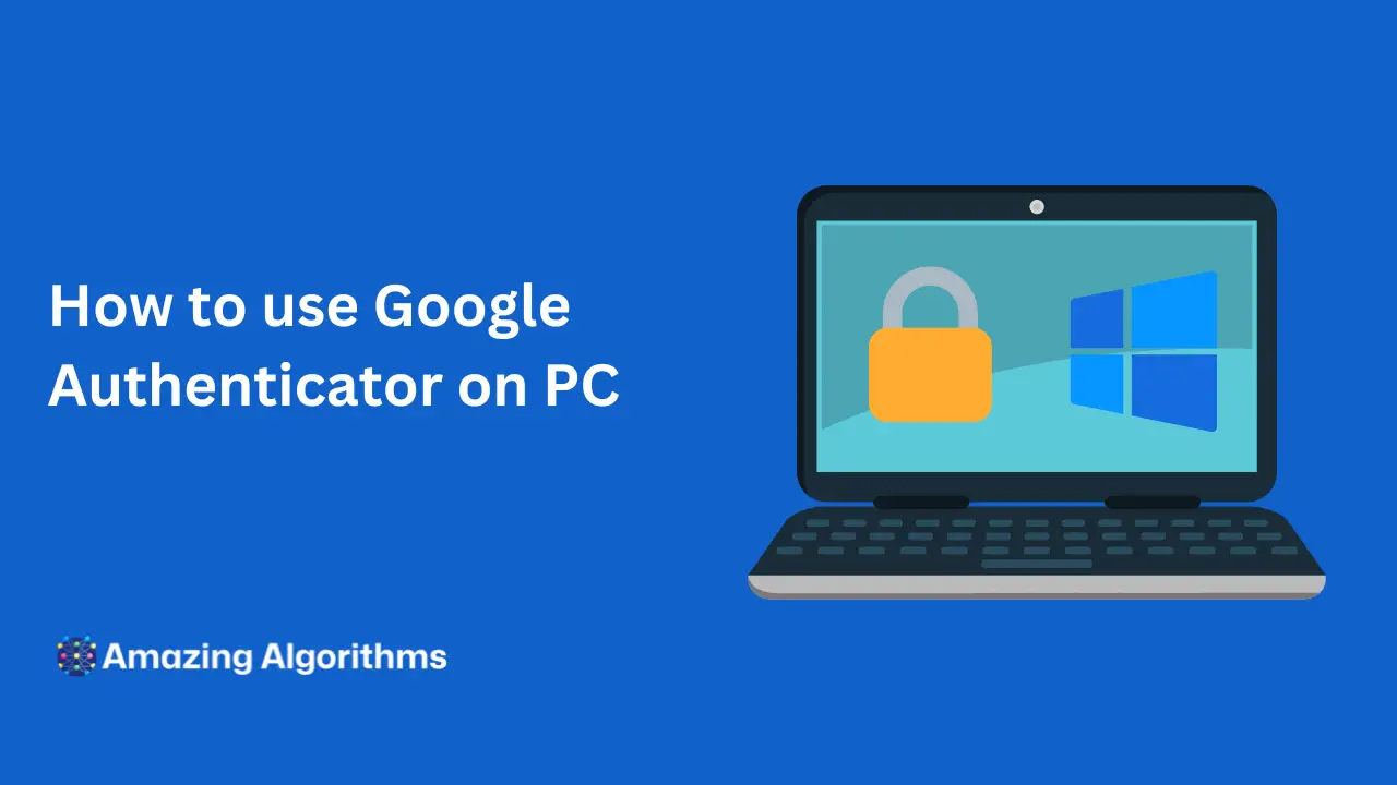 How to Use Google Authenticator on Windows PC