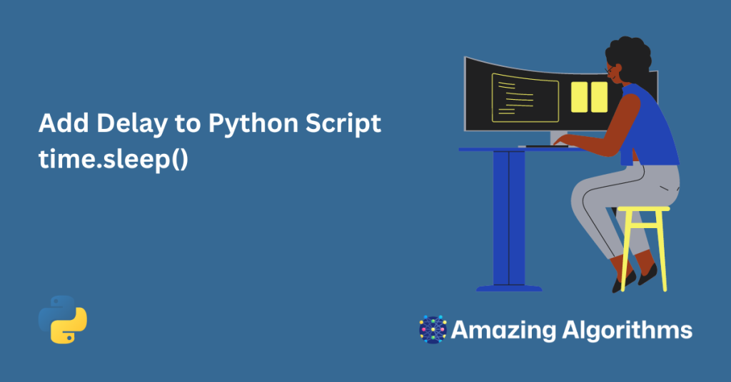 How To Use Python Sleep - Add Delay to Python Script