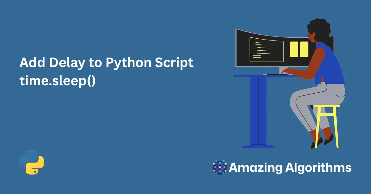 How To Use Python Sleep – Add Delay to Python Script